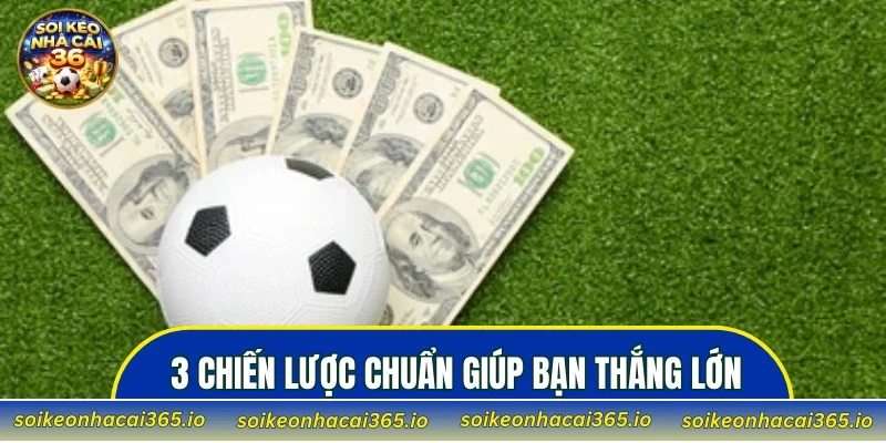 3 chiến lược chuẩn giúp bạn thắng lớn