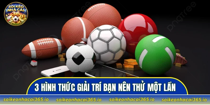 3 hình thức giải trí bạn nên thử một lần
