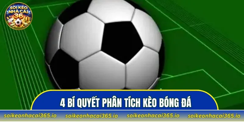 4 bí quyết phân tích kèo bóng đá dành cho người chơi