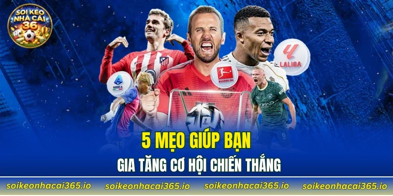 5 mẹo giúp bạn gia tăng cơ hội chiến thắng