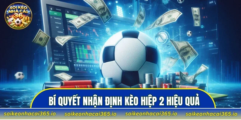 Bí quyết nhận định kèo Hiệp 2 hiệu quả