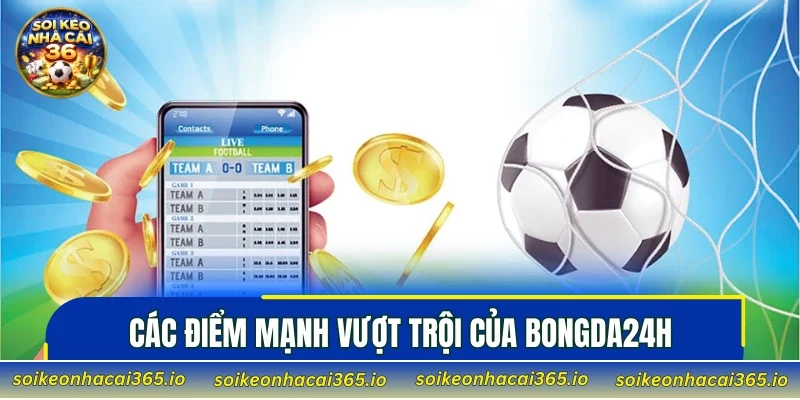 Các điểm mạnh vượt trội của Bongda24h
