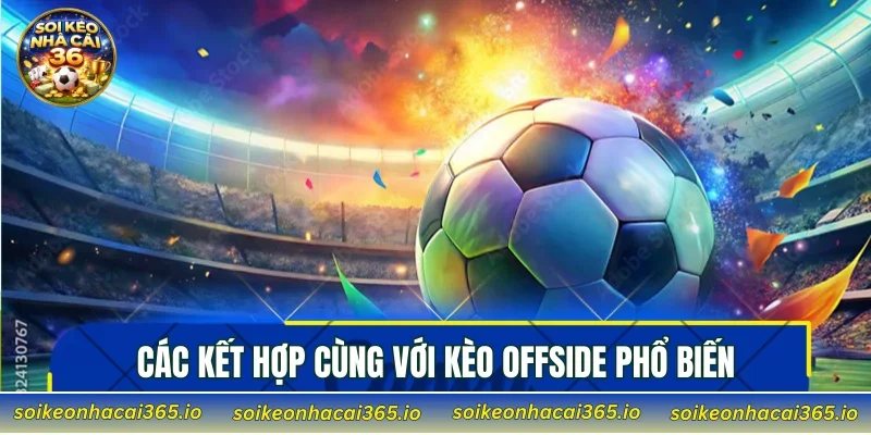 Các kết hợp cùng với kèo offside phổ biến