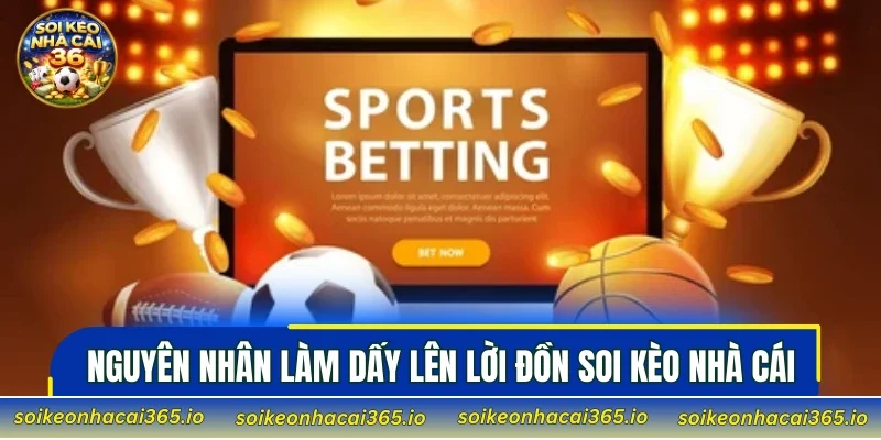 Các nguyên nhân làm dấy lên lời đồn Soi Kèo Nhà Cái không uy tín