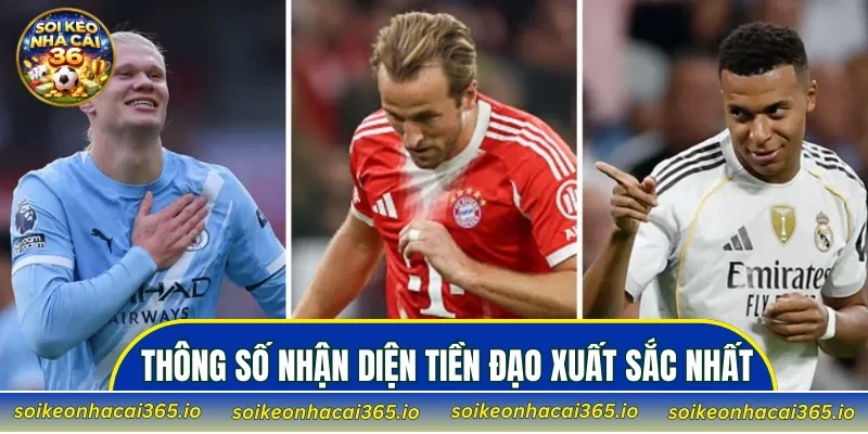 Các thông số nhận diện tiền đạo xuất sắc nhất hiện nay