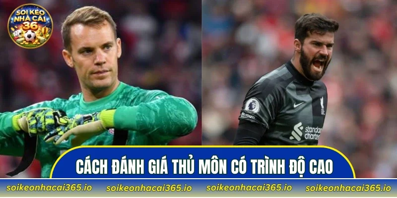 Cách đánh giá thủ môn có trình độ cao