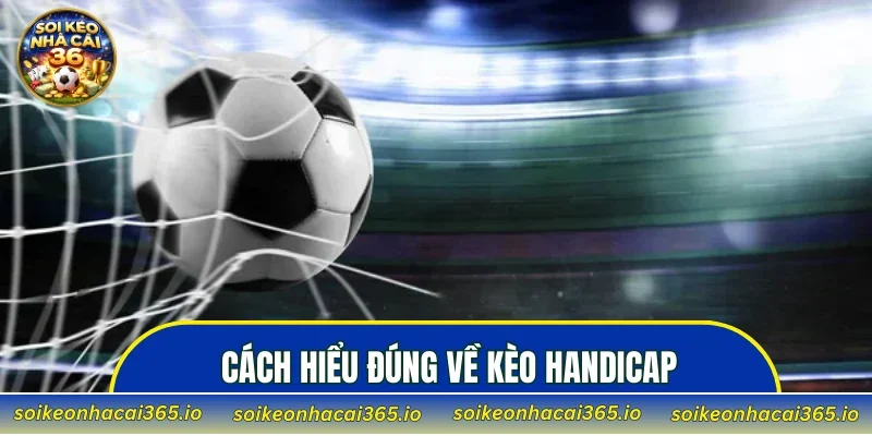 Cách hiểu đúng về Kèo Handicap cho người mới