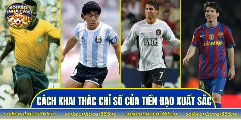 Cách khai thác chỉ số của tiền đạo xuất sắc nhất hiện nay