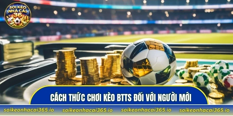 Cách thức chơi kèo BTTS đối với người mới