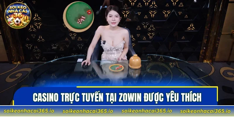 Casino trực tuyến tại ZOWIN được yêu thích