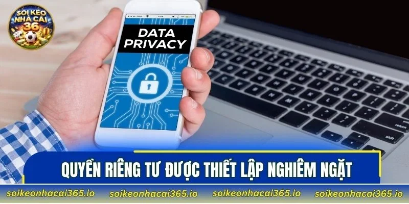Chính sách quyền riêng tư được thiết lập nghiêm ngặt