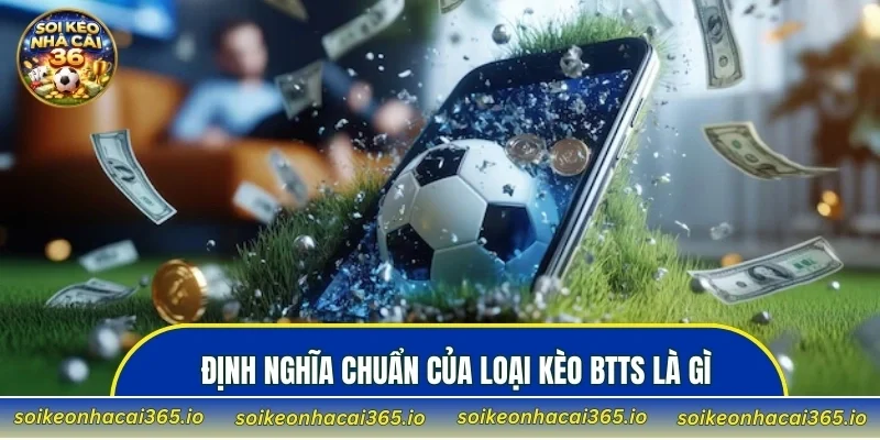 Định nghĩa chuẩn của loại kèo BTTS là gì