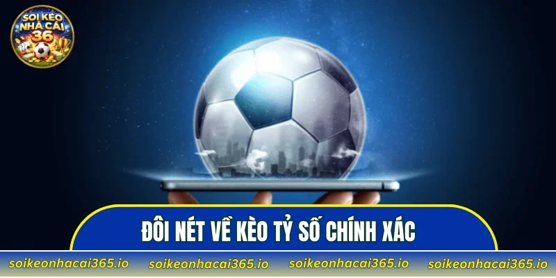 Đôi nét về kèo tỷ số chính xác