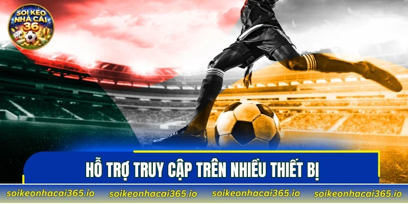 Giới thiệu Soi Kèo Nhà Cái hỗ trợ truy cập trên nhiều thiết bị 