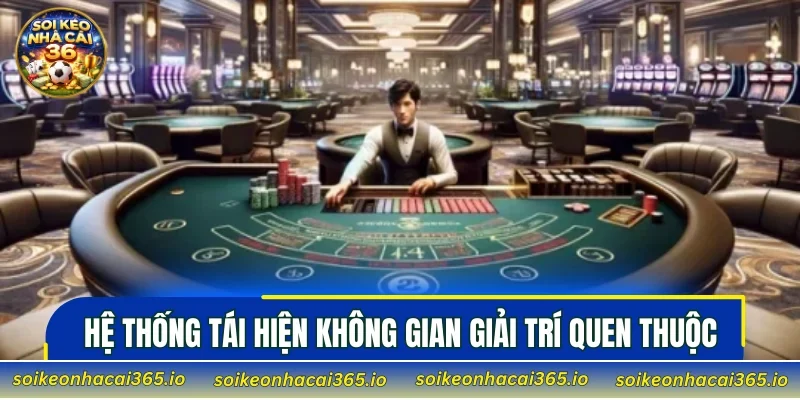 Hệ thống tái hiện không gian giải trí quen thuộc
