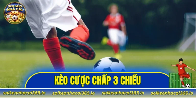 Kèo Cược Chấp 3 Chiều