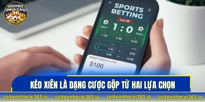 Kèo xiên là dạng cược gộp từ hai lựa chọn