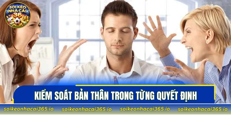 Kiểm soát bản thân trong từng quyết định