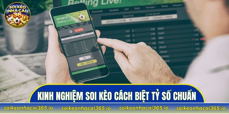 Kinh nghiệm soi kèo cách biệt tỷ số chuẩn xác