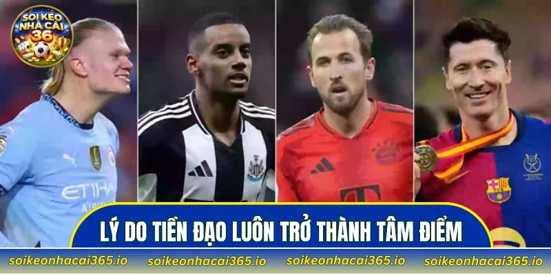 Lý do tiền đạo luôn trở thành tâm điểm trên sân cỏ