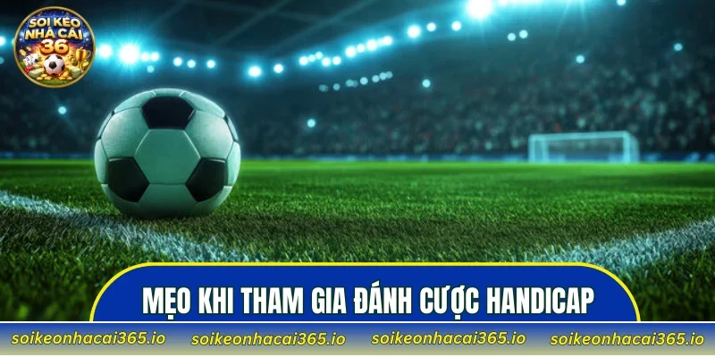 Mẹo hữu ích khi tham gia đánh cược Handicap