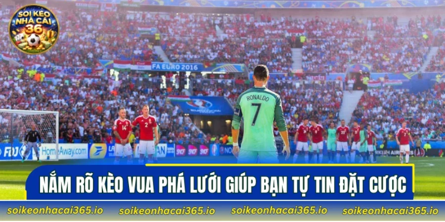 Nắm rõ kèo vua phá Lưới giúp bạn tự tin đặt cược