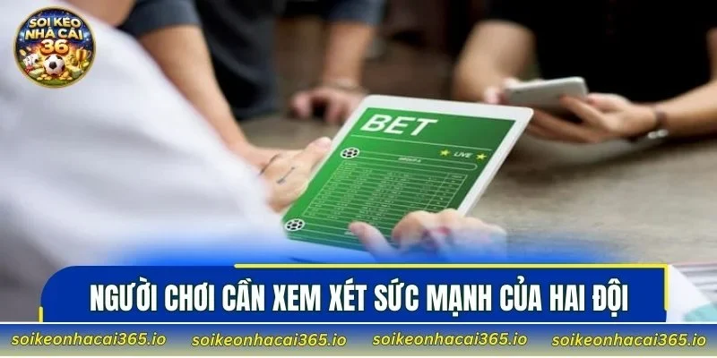 Người chơi cần xem xét sức mạnh của hai đội