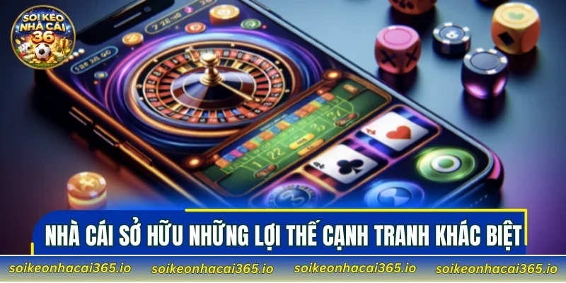 Nhà cái sở hữu những lợi thế cạnh tranh khác biệt