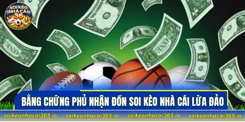 Những bằng chứng phủ nhận lời đồn Soi Kèo Nhà Cái lừa đảo
