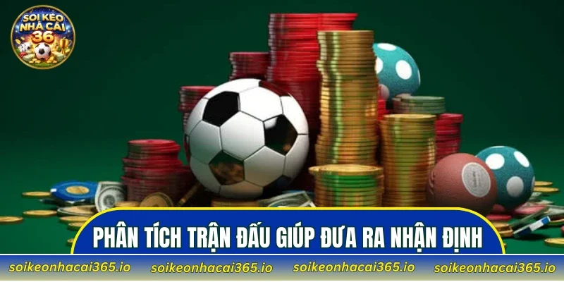 Phân tích trận đấu giúp đưa ra nhận định chuẩn