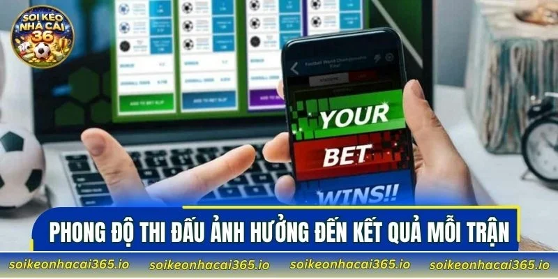 Phong độ thi đấu ảnh hưởng đến kết quả mỗi trận