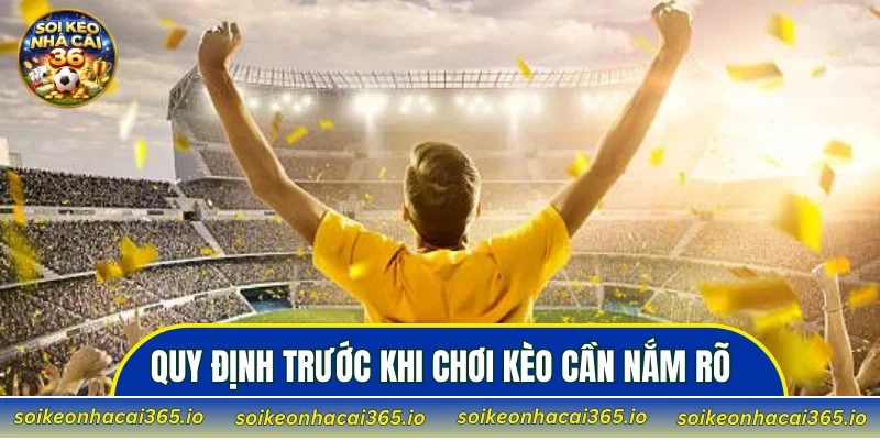 Quy định trước khi chơi kèo cần nắm rõ