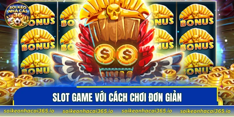 Slot game với cách chơi đơn giản