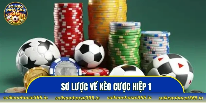 Sơ lược về kèo cược Hiệp 1