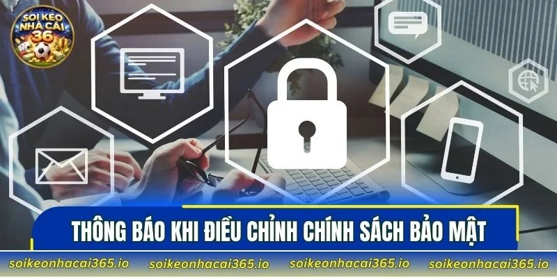 Thông báo khi điều chỉnh chính sách bảo mật