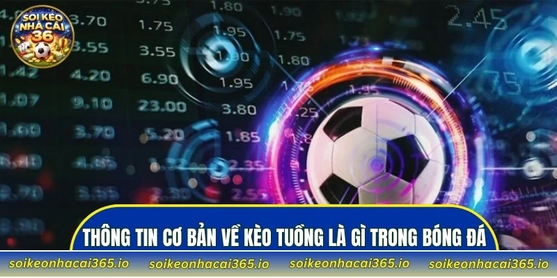 Thông tin cơ bản về kèo tuồng là gì trong bóng đá
