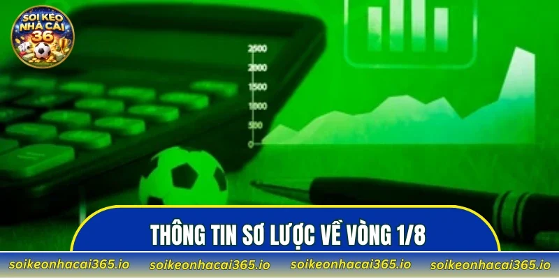 Thông tin sơ lược về vòng 1/8