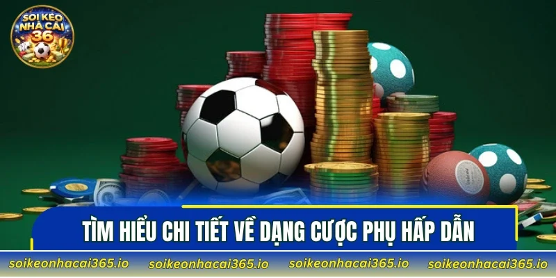 Tìm hiểu chi tiết về dạng cược phụ hấp dẫn trong bóng đá
