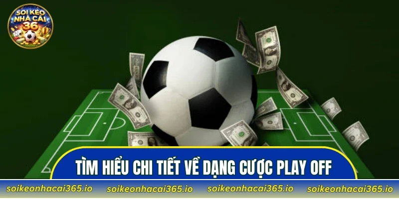 Tìm hiểu chi tiết về dạng cược play off
