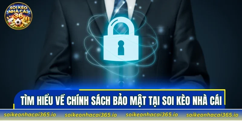 Tìm hiểu về chính sách bảo mật tại Soi Kèo Nhà Cái