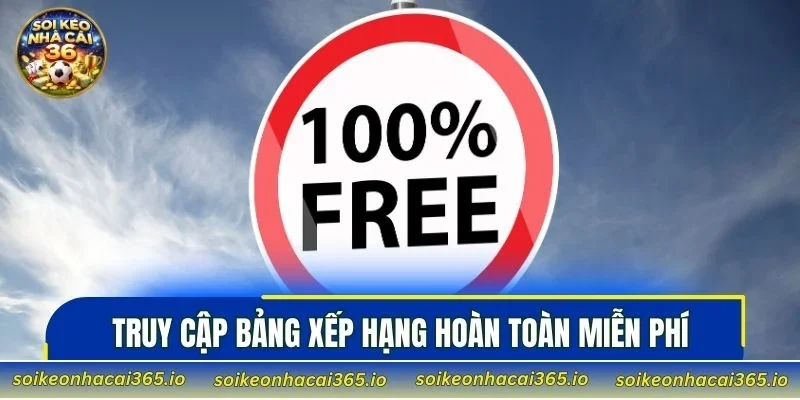 Truy cập bảng xếp hạng hoàn toàn miễn phí