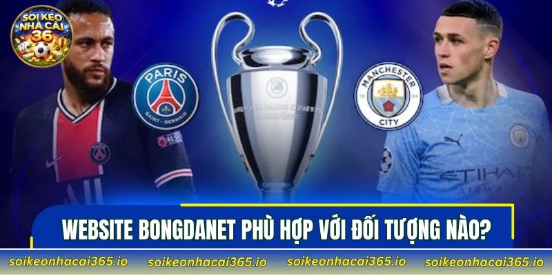 Website Bongdanet phù hợp với đối tượng nào?